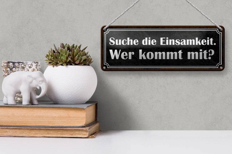 Blechschild Spruch 27x10cm die Einsamkeit wer kommt mit Dekoration