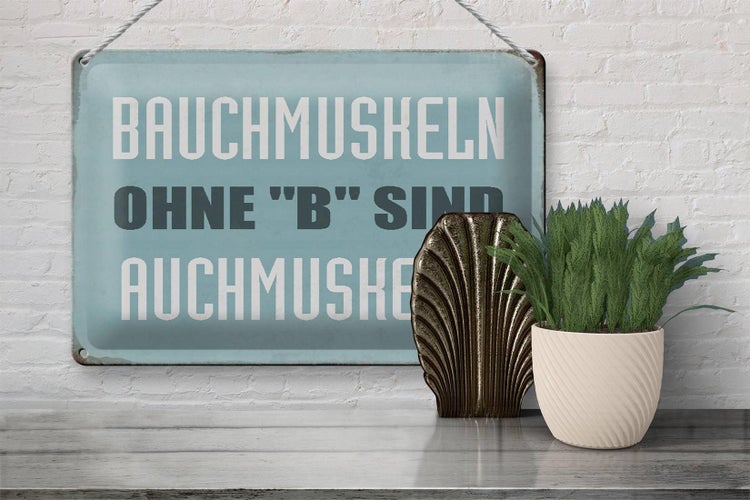 Blechschild Spruch 30x20cm Bauchmuskeln ohne B sind auchmuskeln