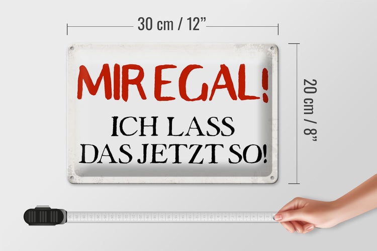 Blechschild Spruch 30x20cm mir egal ich lass das jetzt so