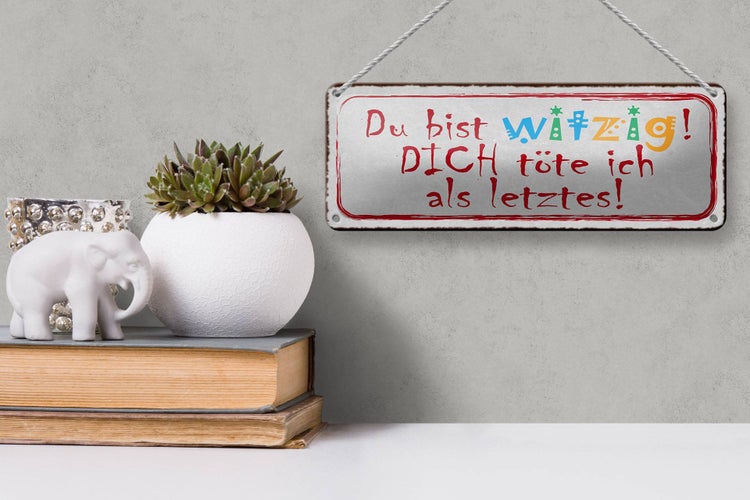 Blechschild Spruch 27x10cm du witzig dich töte als letztes Dekoration