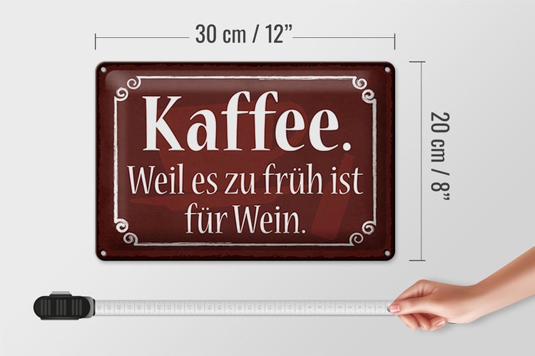 Blechschild Spruch 30x20cm Kaffee weil zu früh ist für Wein