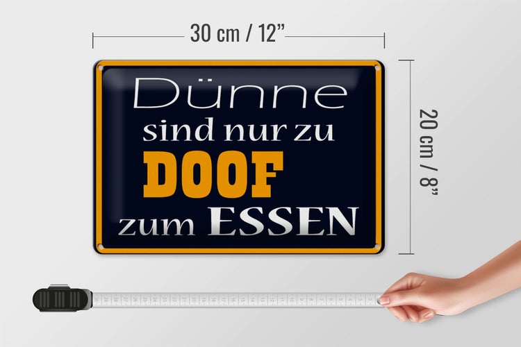 Blechschild Spruch 30x20cm Dünne sind Doof zum Essen