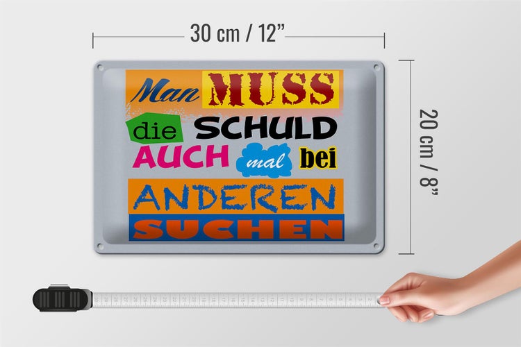Blechschild Spruch 30x20cm Man muss die Schuld auch mal bei
