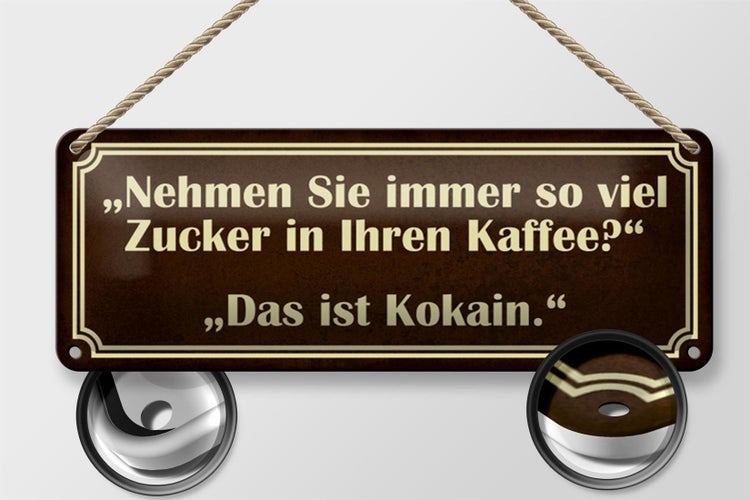Blechschild Spruch 27x10cm viel Zucker in Kaffee ist Kokain Dekoration