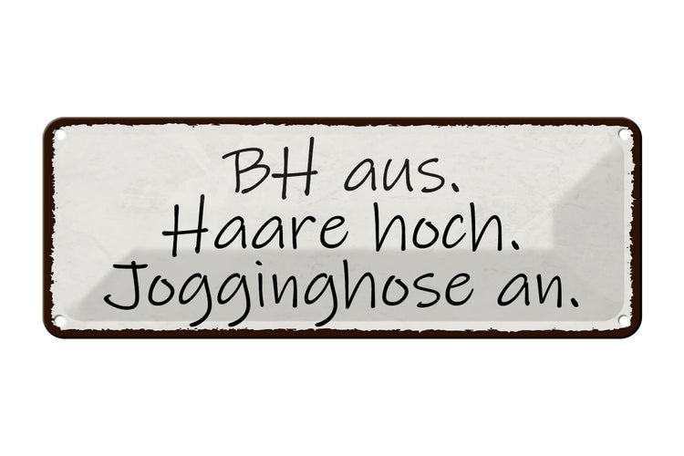 Blechschild Spruch 27x10cm BH aus Haare hoch Jogginghose Dekoration