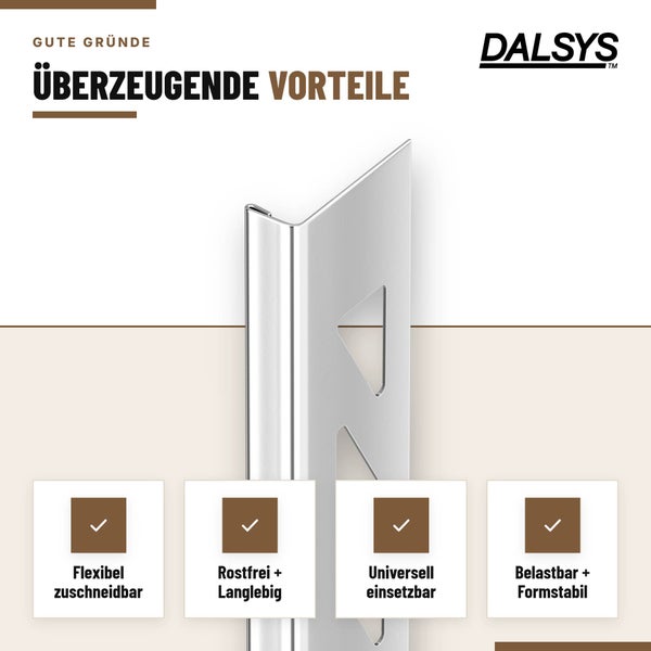 Dalsys Fliesenprofil aus Metall mit Produktvorteilen wie flexibel zuschneidbar, rostfrei, langlebig, universell einsetzbar und formstabil.