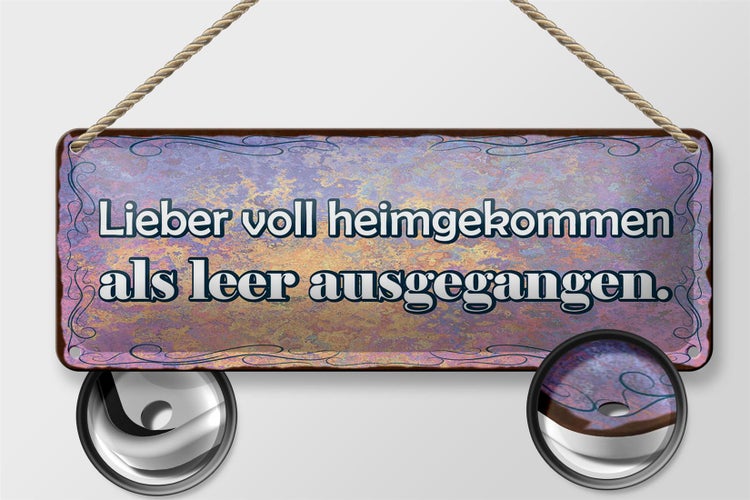 Blechschild Spruch 27x10cm lieber voll heimgekommen als leer ausgegangen