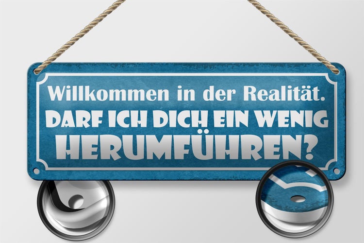 Blechschild Spruch 27x10cm Willkommen in der Realität darf ich dich herumführen