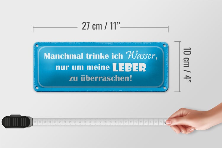 Blechschild Spruch 27x10cm manchmal trinke Wasser um Leber Dekoration