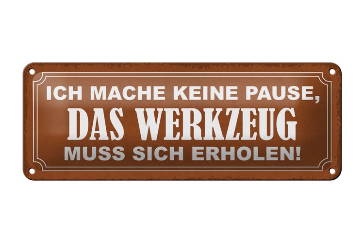 Blechschild Spruch 27x10cm mache keine Pause Werkzeug muss Dekoration