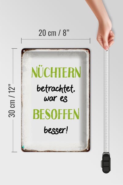 Blechschild Spruch 20x30cm nüchtern war besoffen besser