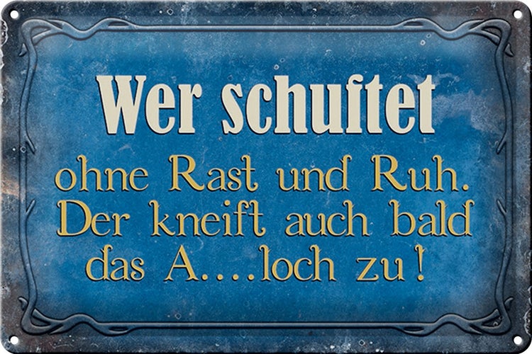 Blechschild Spruch 30x20cm wer schuftet ohne Rast und Ruh