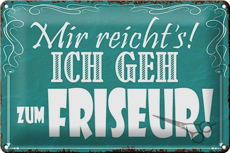 Blechschild Spruch 30x20cm mir reicht`s ich geh zum Friseur