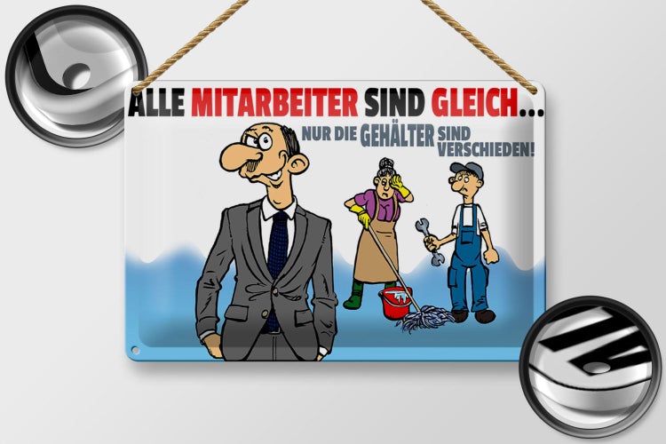 Blechschild Spruch 30x20cm alle Mitarbeiter gleich Gehälter