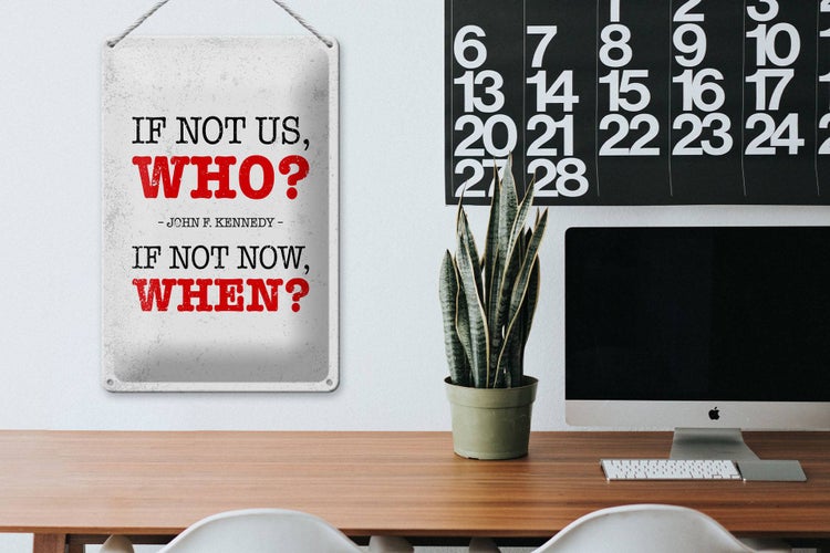 Blechschild Spruch John Kennedy If not us who if not 20x30cm
