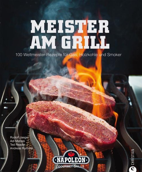 Meister am Grill 100 Weltmeister-Rezepte für Gas, Holzkohle und Smoker