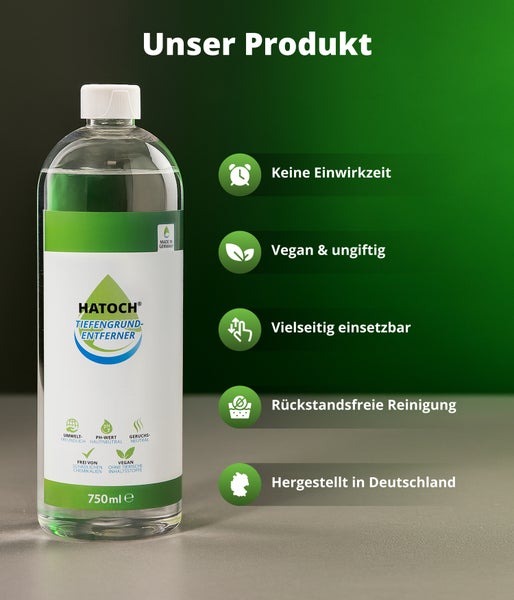 HATOCH Tiefengrundentferner 750 Milliliter. Keine Einwirkzeit, vegan und ungiftig, vielseitig, rückstandsfreie Reinigung, hergestellt in Deutschland.