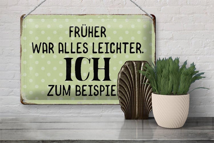 Blechschild Spruch 30x20cm früher war alles leichter