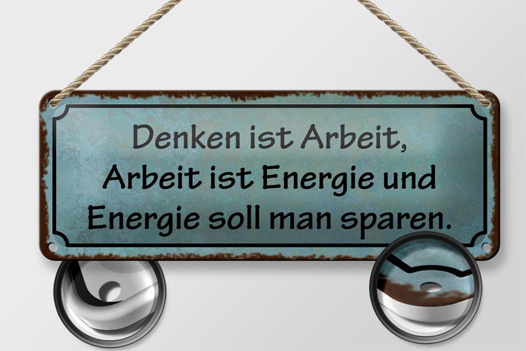 Blechschild Spruch 27x10cm Denken ist Arbeit Energie Arbeit Dekoration