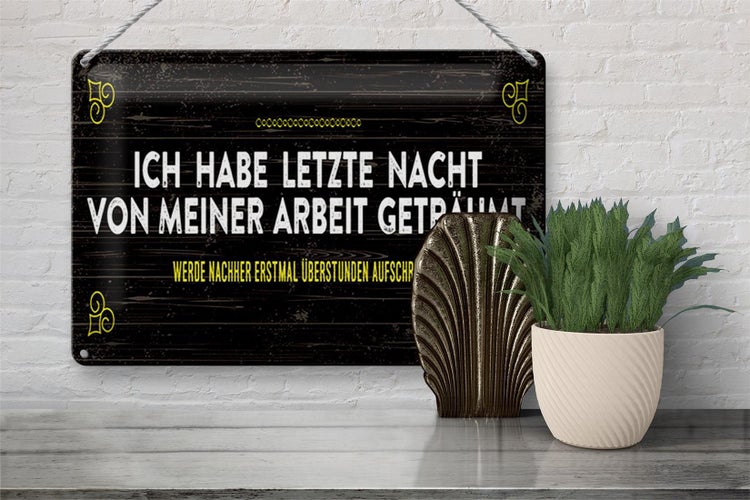 Blechschild Spruch 30x20cm von Arbeit geträumt schreibe Überstunden auf