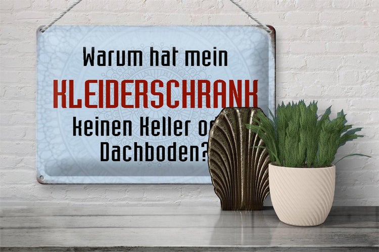 Blechschild Spruch 30x20cm warum hat mein Kleiderschrank