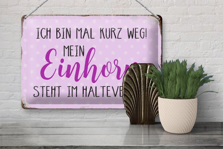 Blechschild Spruch 30x20cm bin kurz weg mein Einhorn steht