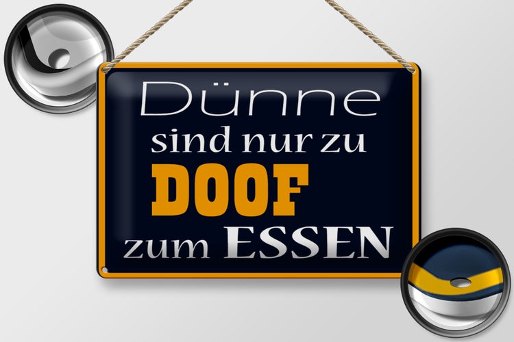 Blechschild Spruch 30x20cm Dünne sind Doof zum Essen