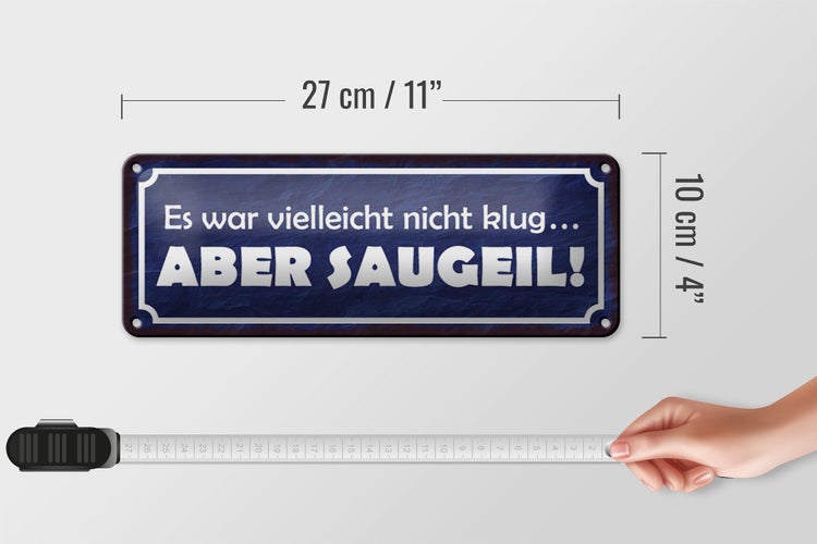 Blechschild Spruch 27x10cm es war nicht klug aber saugeil Dekoration