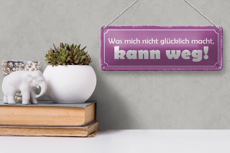 Blechschild Spruch 27x10cm was nicht glücklich macht weg Dekoration