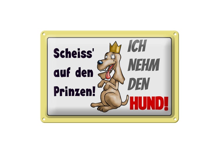 Blechschild Spruch 30x20cm scheiß auf Prinzen ich nehm den Hund