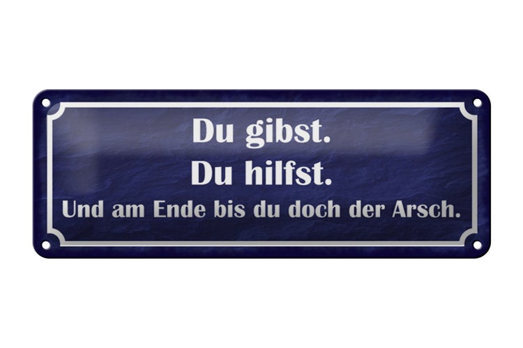 Blechschild Spruch 27x10cm Du gibst du hilfst am Ende Arsch Dekoration