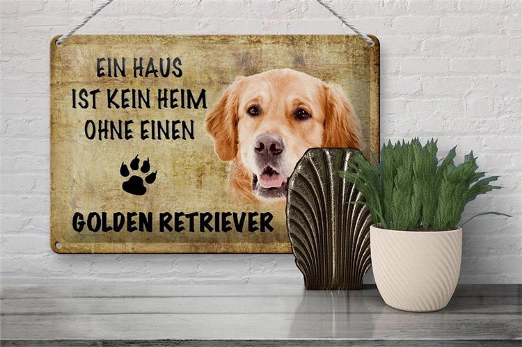 Blechschild Spruch 30x20cm Golden Retriever Hund ohne kein Heim