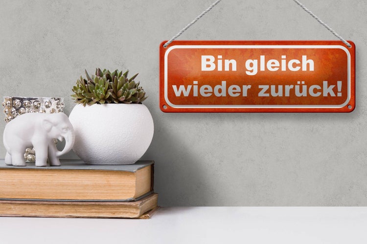 Blechschild Spruch 27x10cm bin gleich wieder zurück Dekoration