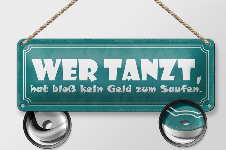 Blechschild Spruch 27x10cm wer tanzt kein Geld zum Saufen Dekoration