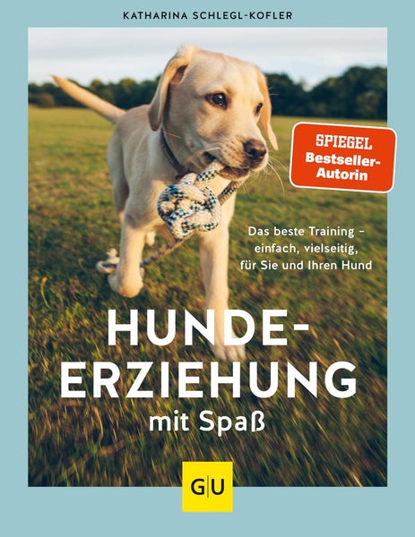 Hundeerziehung mit Spaß Das beste Training - einfach, vielseitig, für Sie und Ihren Hund