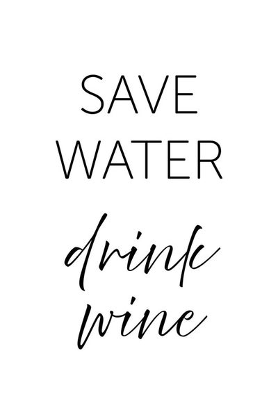 Sparen Sie Wasser trinken Sie Wein Schriftzug