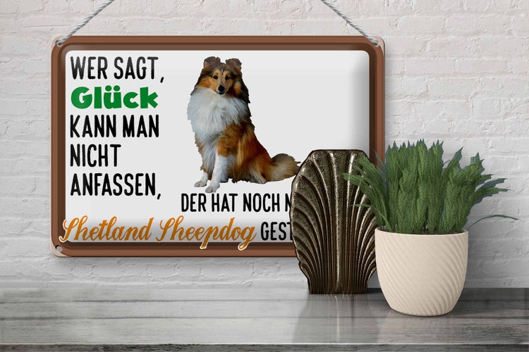 Blechschild Spruch 30x20cm Glück Shetland Sheepdog Hund