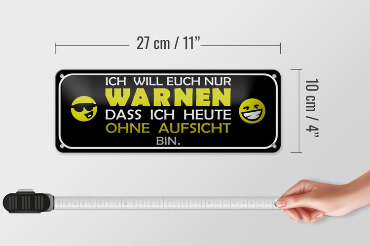 Blechschild Spruch 27x10cm bin heute ohne Aufsicht Dekoration