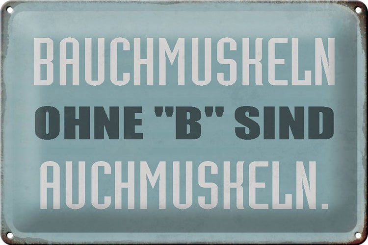 Blechschild Spruch 30x20cm Bauchmuskeln ohne B sind auchmuskeln