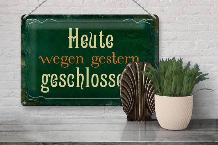 Blechschild Spruch 30x20cm Heute wegen gestern geschlossen