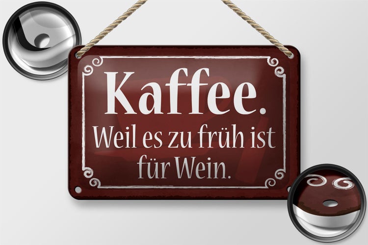 Blechschild Spruch 18x12cm Kaffee weil zu früh ist für Wein