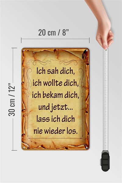 Blechschild Spruch 20x30cm ich sah dich ich bekam dich und