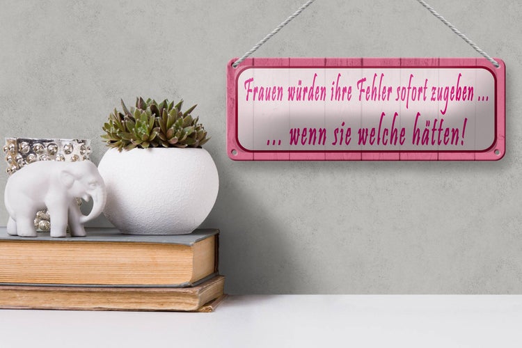 Blechschild Spruch 27x10cm Frauen Fehler sofort zugeben Dekoration