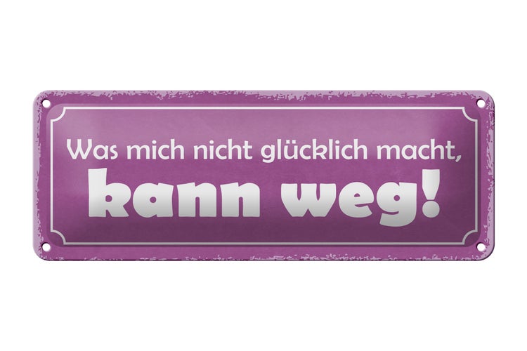 Blechschild Spruch 27x10cm was nicht glücklich macht weg Dekoration