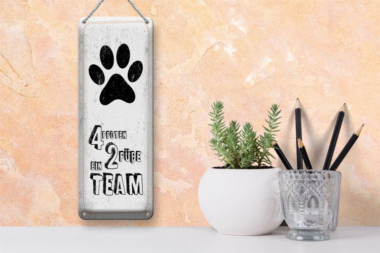 Blechschild Spruch Tiere 4 Pfoten 2 Füße 1 Team  10x27cm