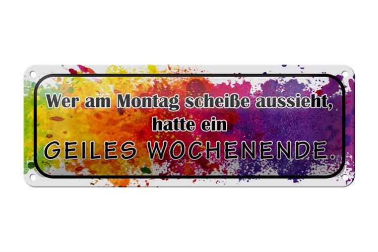 Blechschild Spruch 27x10cm Montag scheiße geiles Wochenende Dekoration