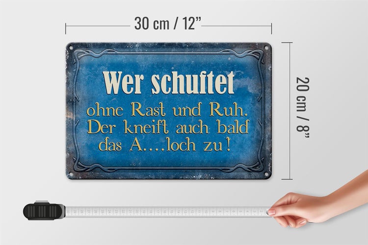 Blechschild Spruch 30x20cm wer schuftet ohne Rast und Ruh