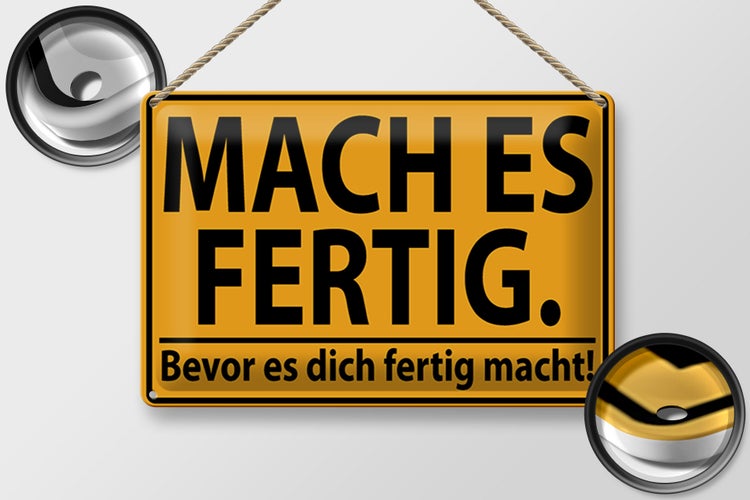 Blechschild Spruch 30x20cm mach fertig bevor es dich fertig