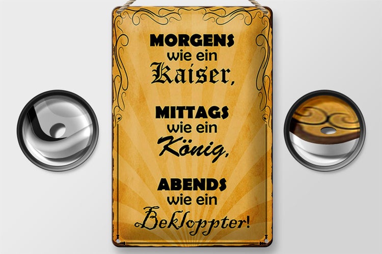 Blechschild Spruch 20x30cm Morgens Kaiser mittags König