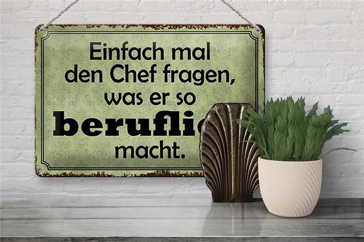 Blechschild Spruch 30x20cm mal Chef fragen was er beruflich